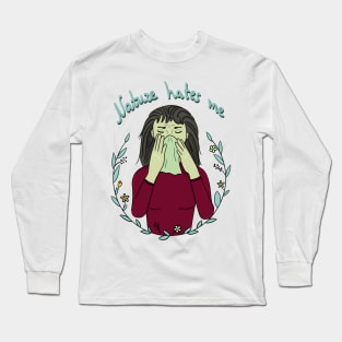 Nature hates me Long Sleeve T-Shirt